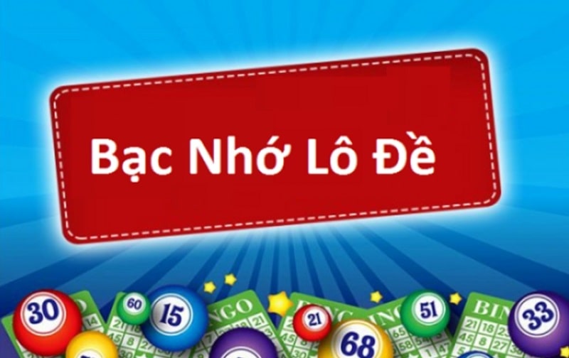 Giới thiệu chi tiết về khái niệm bạc nhớ lô đề