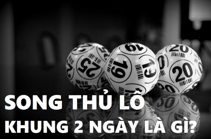 Khái niệm về song thủ lô nuôi khung 2 ngày