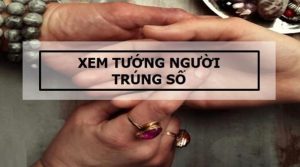Hướng dẫn chi tiết cách xem tướng người trúng số cực chuẩn?